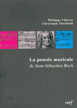 La Pensée musicale de Jean-Sébastien Bach : les chorals du catéchisme luthérien dans la Clavier-Ubung, III - Philippe Charru