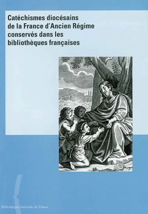 Catéchismes diocésains de la France de l'Ancien Régime conservés dans les bibliothèques françaises - Bibliothèque nationale (France)