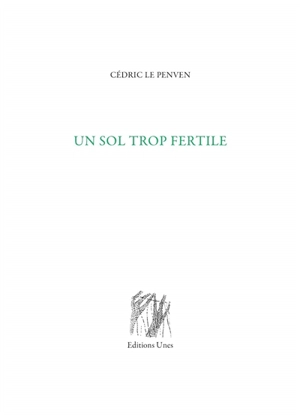 Un sol trop fertile - Cédric Le Penven