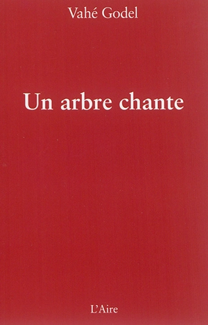 Un arbre chante : poèmes - Vahé Godel