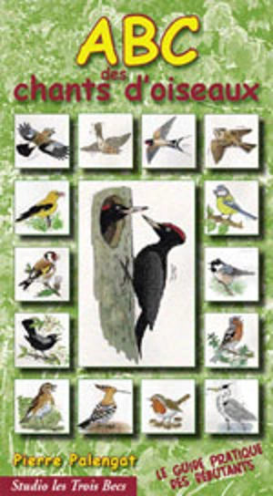 Abc des chants d'oiseaux : 11 balades ornithologiques commentées : le guide pratique du débutant - Pierre Palengat