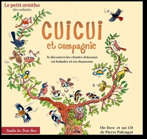 Cuicui et compagnie : je découvre les chants d'oiseaux en balades et en chansons - Pierre Palengat