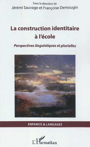 La construction identitaire à l'école : perspectives linguistiques et plurielles