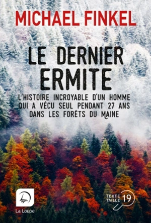 Le dernier ermite : l'histoire incroyable d'un homme qui a vécu seul pendant 27 ans dans les forêts du Maine - Michael Finkel