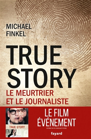 True story : le meurtrier et le journaliste - Michael Finkel