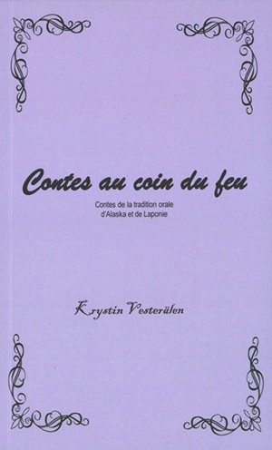 Contes au coin du feu : contes de la tradition orale d'Alaska et de Laponie - Krystin Vesterälen