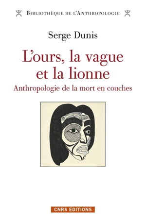 L'ours, la vague et la lionne : anthropologie de la mort en couches - Serge Dunis