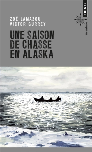 Une saison de chasse en Alaska - Zoé Lamazou