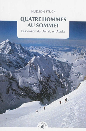 Quatre hommes au sommet : l'ascension du Denali, en Alaska - Hudson Stuck