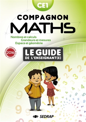 Compagnon maths CE1, le guide de l'enseignant(e) : nombres et calcul, grandeurs et mesure, espace et géométrie : conforme aux nouveaux programmes 2016 - Société d'édition et de diffusion pour la recherche et l'action pédagogique