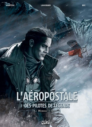 L'Aéropostale : des pilotes de légende. Vol. 5. Mermoz. Vol. 2 - Christophe Bec