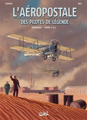 L'Aéropostale : des pilotes de légende : intégrale. Vol. 1. Tomes 1 à 3 - Christophe Bec