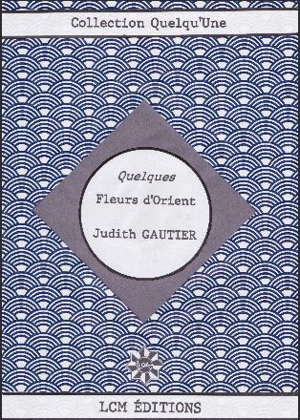 Quelques fleurs d'Orient : textes choisis - Judith Gautier