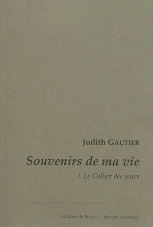 Souvenirs de ma vie. Vol. 1. Le collier des jours - Judith Gautier