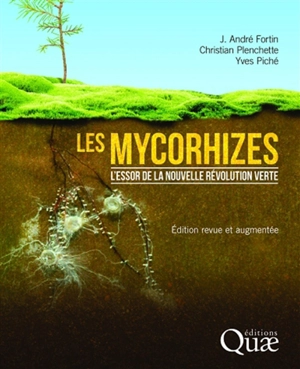 Les mycorhizes : l'essor de la nouvelle révolution verte - J. André Fortin