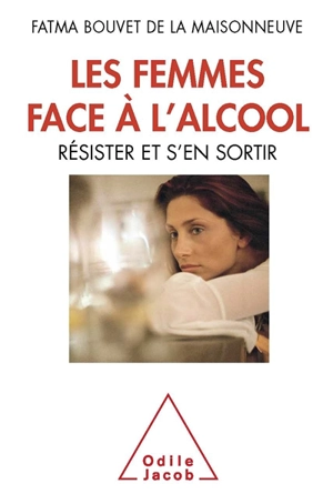 Les femmes face à l'alcool : résister et s'en sortir - Fatma Bouvet de La Maisonneuve