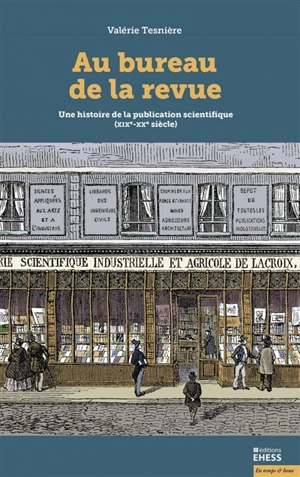 Au bureau de la revue : une histoire de la publication scientifique (XIX-XXe siècle) - Valérie Tesnière