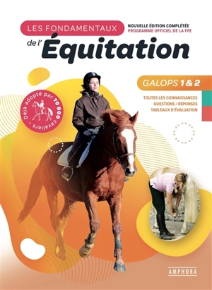 Les fondamentaux de l'équitation, programme officiel de la FFE : galops 1 & 2 : toutes les connaissances, questions-réponses, tableaux d'évaluation - Catherine Ancelet