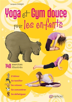 Gym douce pour les enfants : stretching et yoga : s'étirer, se tonifier, se relaxer, se concentrer, se défatiguer - Jacques Choque