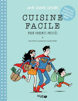 Cuisine facile pour parents pressés - Solveig Darrigo-Dartinet