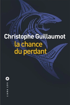 La chance du perdant - Christophe Guillaumot