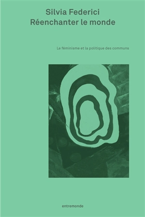 Réenchanter le monde : le féminisme et la politique des communs - Silvia Federici