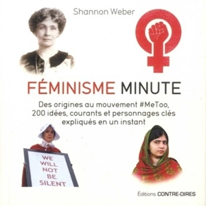 Féminisme minute : des origines au mouvement #MeToo, 200 idées, courants et personnages clés expliqués en un instant - Shannon Weber