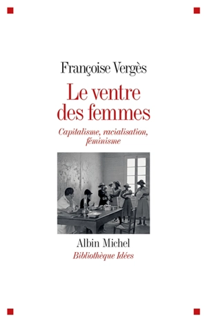 Le ventre des femmes : capitalisme, racialisation, féminisme - Françoise Vergès