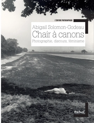 Chair à canons : photographie, discours, féminisme - Abigail Solomon-Godeau