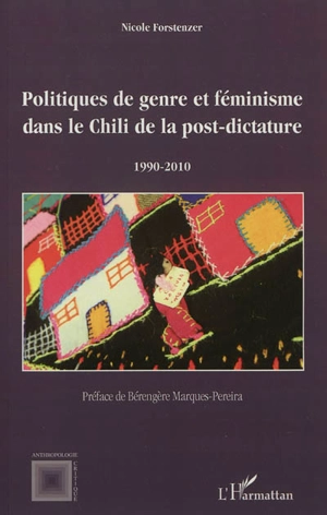 Politiques de genre et féminisme dans le Chili de la post-dictature, 1990-2010 - Nicole Forstenzer