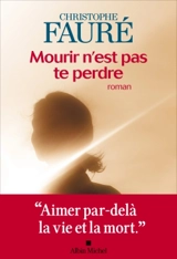 Mourir n'est pas te perdre - Christophe Fauré