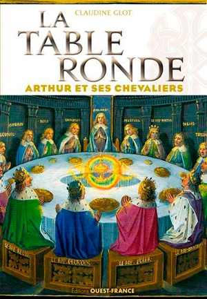 La Table ronde : Arthur et ses chevaliers - Claudine Glot