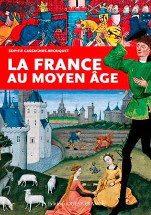 La France au Moyen Age - Sophie Cassagnes-Brouquet