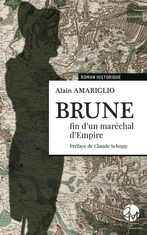 Brune : fin d'un maréchal d'Empire - Alain Amariglio