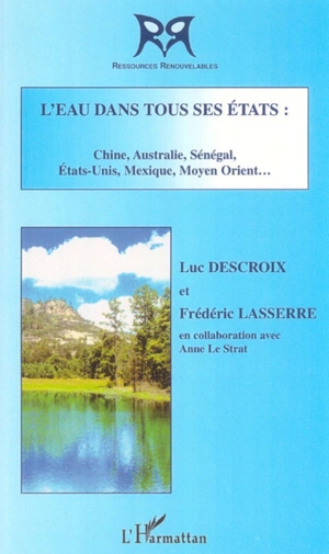 L'eau dans tous ses Etats : Chine, Australie, Sénégal, Etats-Unis, Mexique, Moyen-Orient... - Luc Descroix