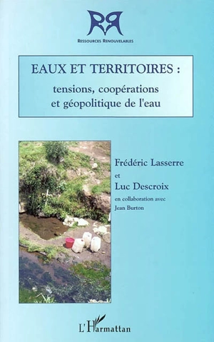 Eaux et territoires : tensions, coopérations et géopolitique de l'eau - Frédéric Lasserre