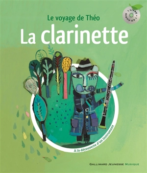 La clarinette : le voyage de Théo : à la découverte d'un instrument - Leigh Sauerwein