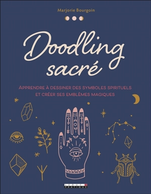 Doodling sacré : apprendre à dessiner des symboles spirituels et créer ses emblèmes magiques - Marjorie Bourgoin