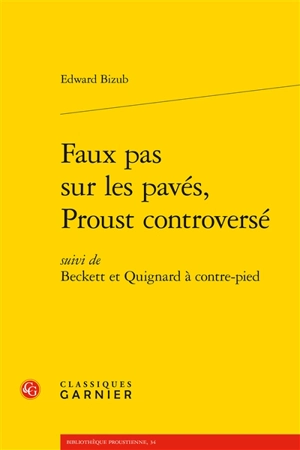 Faux pas sur les pavés, Proust controversé. Beckett et Quignard à contre-pied - Edward Bizub