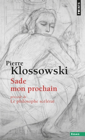 Sade mon prochain. Le philosophe scélérat - Pierre Klossowski