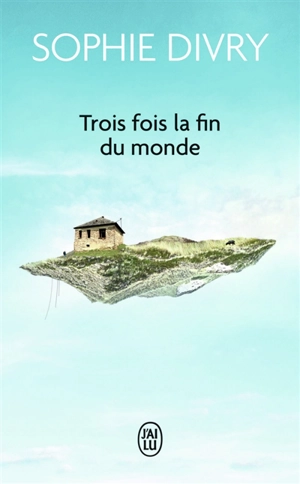 Trois fois la fin du monde - Sophie Divry