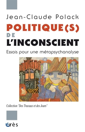 Politique(s) de l'inconscient : essais pour une métapsychanalyse - Jean-Claude Polack
