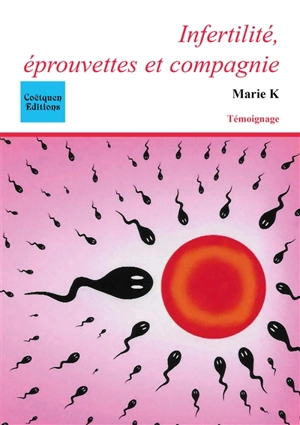 Infertilité, éprouvettes et compagnie : le journal d'une infertile : temoignage - Marie K.