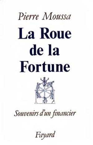 La Roue de la fortune : souvenirs d'un financier - Pierre Moussa