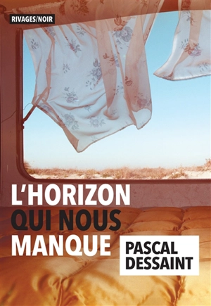 L'horizon qui nous manque - Pascal Dessaint