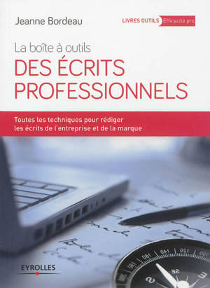 La boîte à outils des écrits professionnels : toutes les techniques pour rédiger les écrits de l'entreprise et de la marque - Jeanne Bordeau