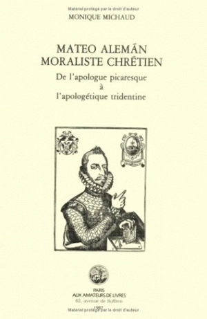 Mateo Aleman, moraliste chrétien : de l'apologue picaresque à l'apologétique tridentine - Monique Michaud