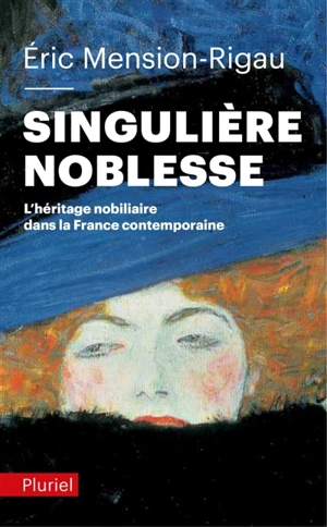 Singulière noblesse : l'héritage nobiliaire dans la France contemporaine - Eric Mension-Rigau