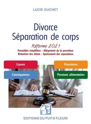 Divorce, séparation de corps : réforme 2021 : formalités simplifiées, allègement de la procédure, réduction des délais, apaisement des séparations - Lucie Guchet