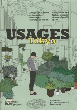 Usages Tokyo : analyse subjective et factuelle des usages de l'espace public. Usages Tokyo : a subjective and factual analysis of uses of public space - David Trottin